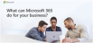 What can Microsoft 365 do for your Small-Medium Business?